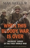 When this Bloody War is Over - Soldiers' Songs of the First World War by ARTHUR, Max